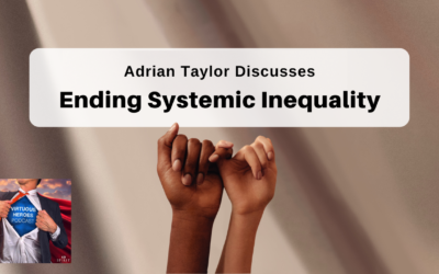 Ep. 57 – “Ending Systemic Inequality” w/ Adrian Taylor