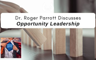Ep. 61 – “Opportunity Leadership” w/ Dr. Roger Parrott