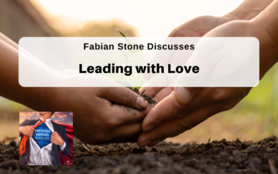 Ep. 62 – “Leading with Love” w/ Fabian Stone