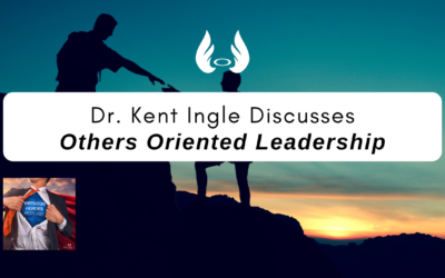 Ep. 67 “Others Oriented Leadership” w/ Dr. Kent Ingle