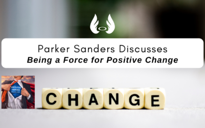 Ep. 68 “Being a Force for Positive Change” w/ Parker Sanders