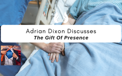 Ep. 70 “The Gift of Presence” w/ Adrian Dixon