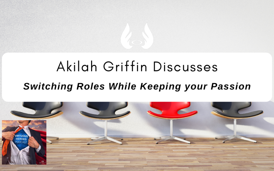 Ep. 73 “Switching Roles While Keeping your Passion” w/ Akilah Griffin