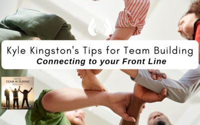 Episode 1 – Kyle Kingston’s Tips for Team Building: Connecting to your Front Line