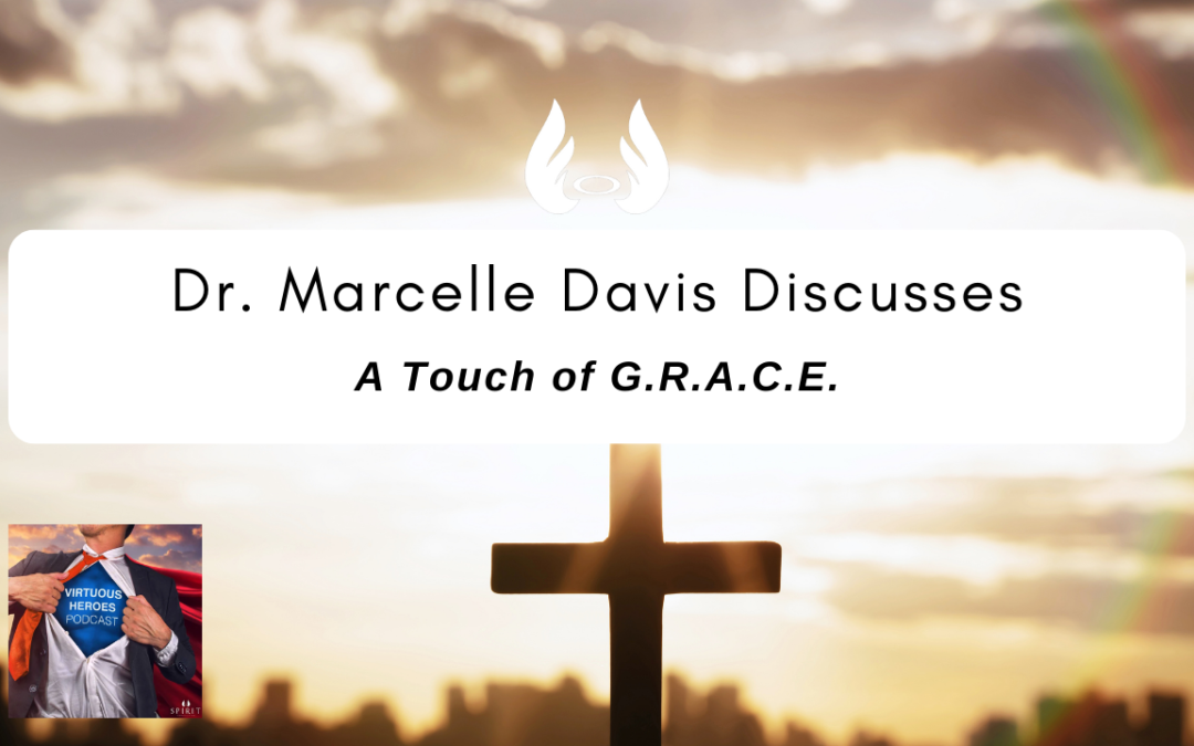 Ep. 74 “A Touch of G.R.A.C.E.” w/ Dr. Marcelle Davis