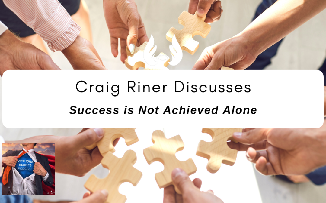 Ep. 75 “Success is Not Achieved Alone” w/ Craig Riner