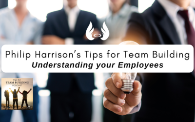 Episode 3 – Philip Harrison’s Tips for Team Building: Understanding your Employees