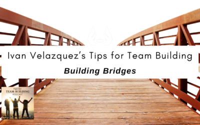 Episode 10 – Ivan Velazquez’s Tips for Team Building: Building Bridges
