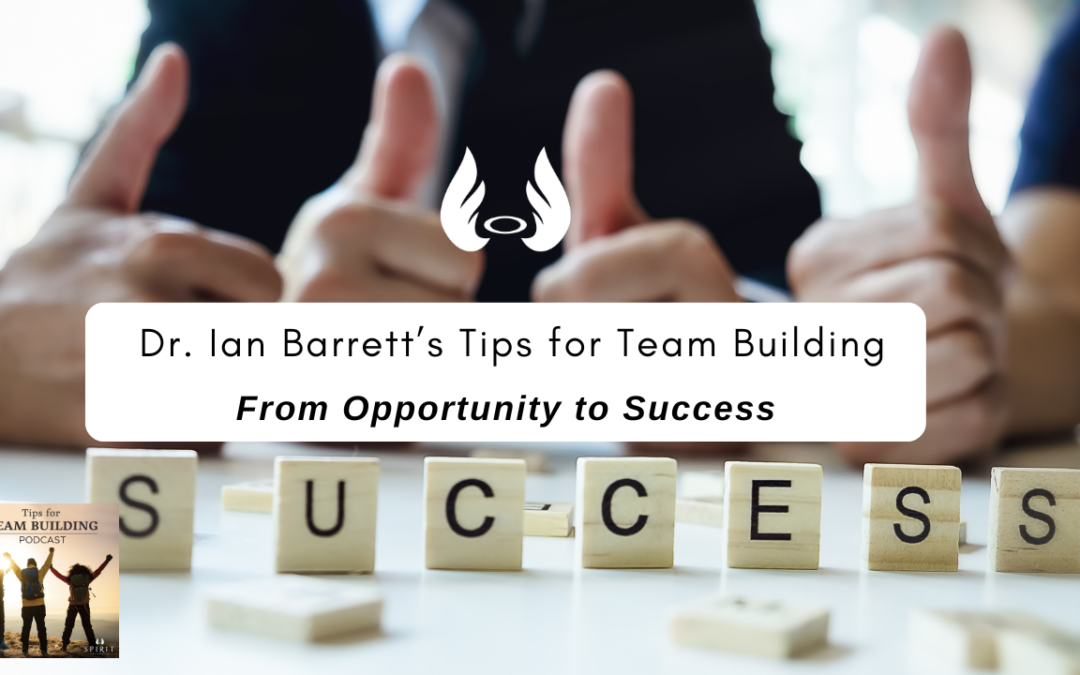 Episode 12 – Dr. Ian Barrett’s Tips for Team Building: From Opportunity to Success