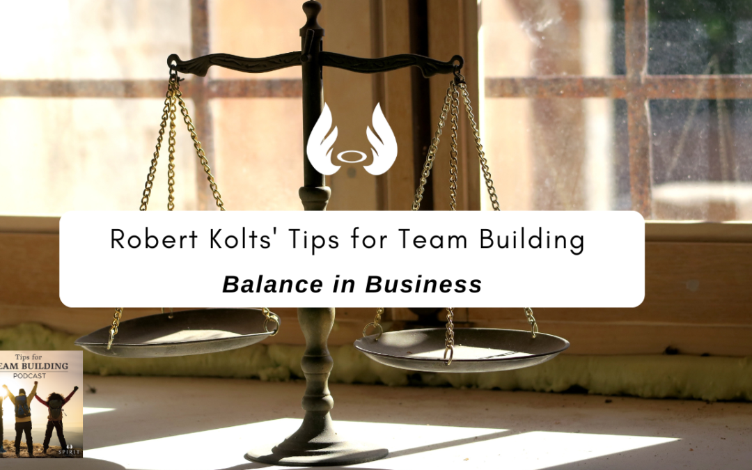 Episode 14 – Dr. Robert Kolts’ Tips for Team Building: Balance in Business